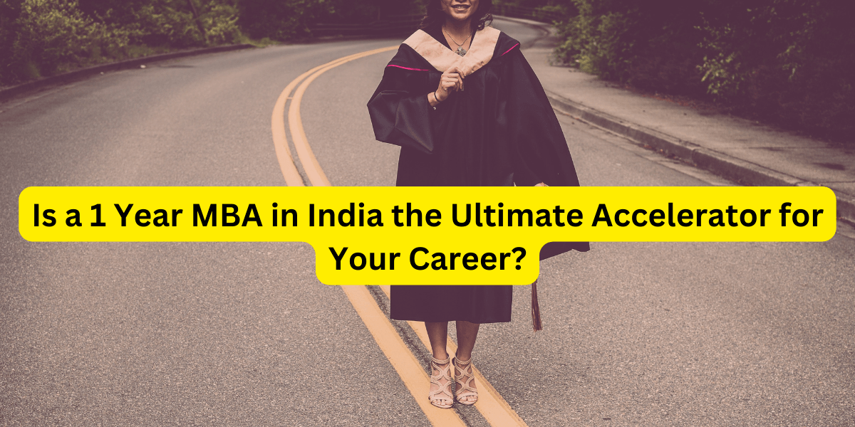 Is a 1 Year MBA in India the Ultimate Accelerator for Your Career?