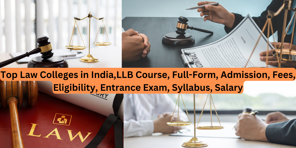 Top Law Colleges in India,LLB Course, Full-Form, Admission, Fees, Eligibility, Entrance Exam, Syllabus, Salary